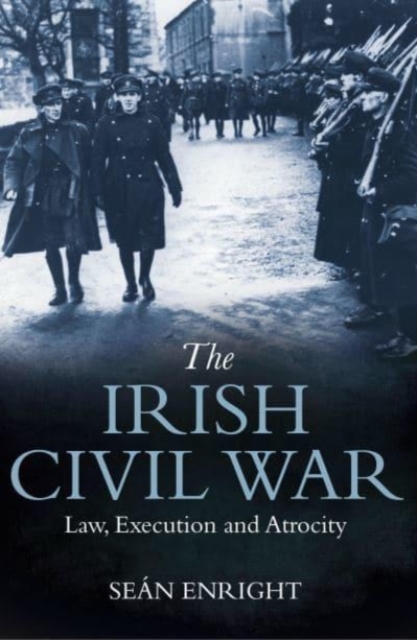 Book Cover The Irish Civil War: Law, Execution and Atrocity