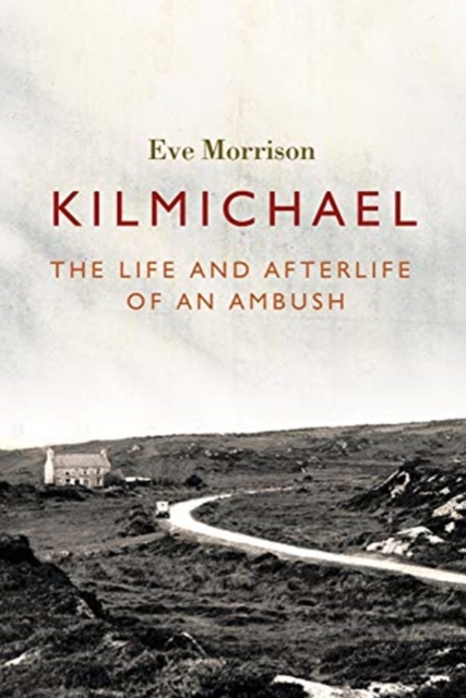Book Cover Kilmichael: The Life and Afterlife of an Ambush