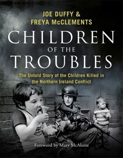 Children of the Troubles: The Untold Story of the Children Killed in the Northern Ireland Conflict Children of the Troubles: The Untold Story of the Children Killed in the Northern Ireland Conflict